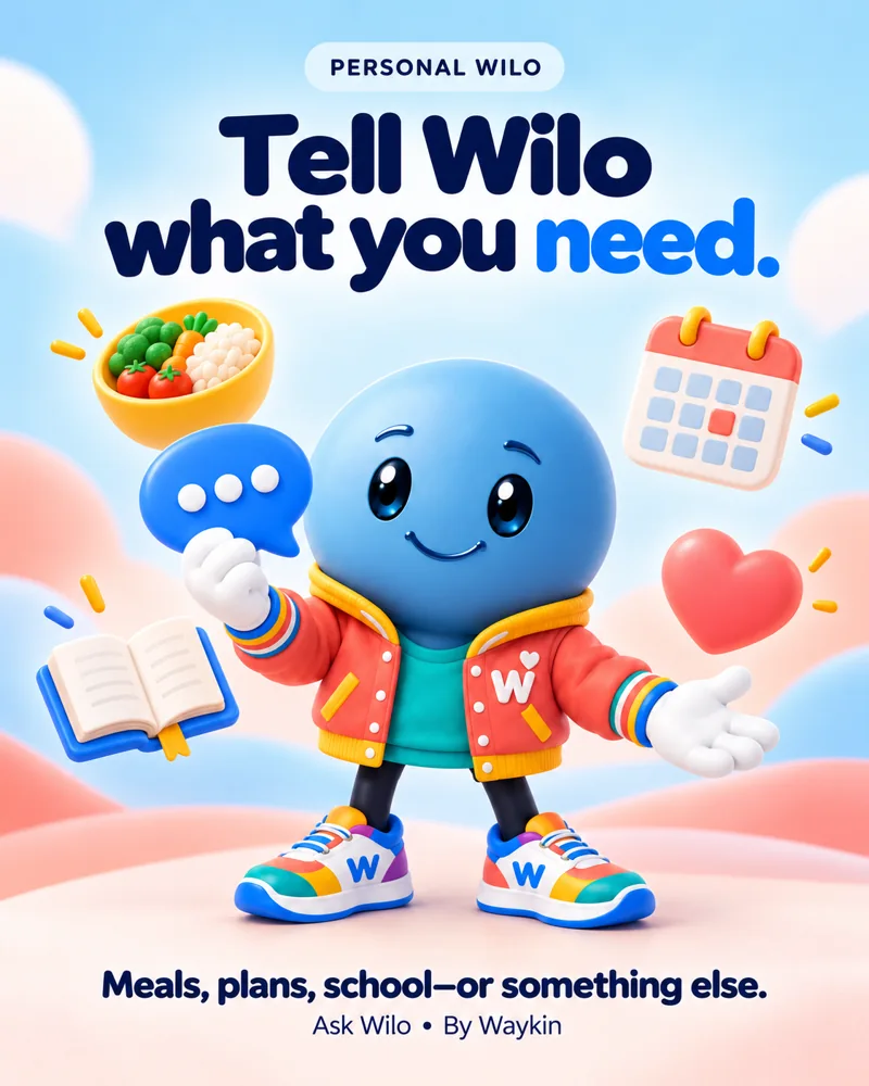 Tell Wilo what you need. Meals, plans, school—or something else.